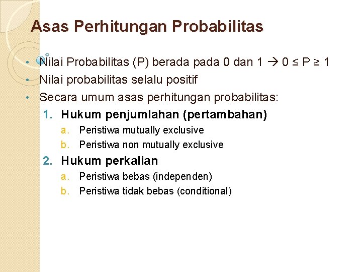 Asas Perhitungan Probabilitas Nilai Probabilitas (P) berada pada 0 dan 1 0 ≤ P