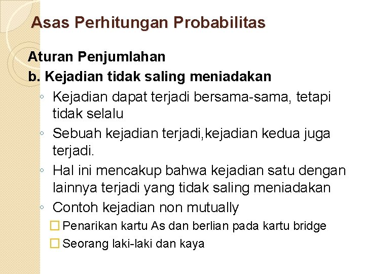 Asas Perhitungan Probabilitas Aturan Penjumlahan b. Kejadian tidak saling meniadakan ◦ Kejadian dapat terjadi