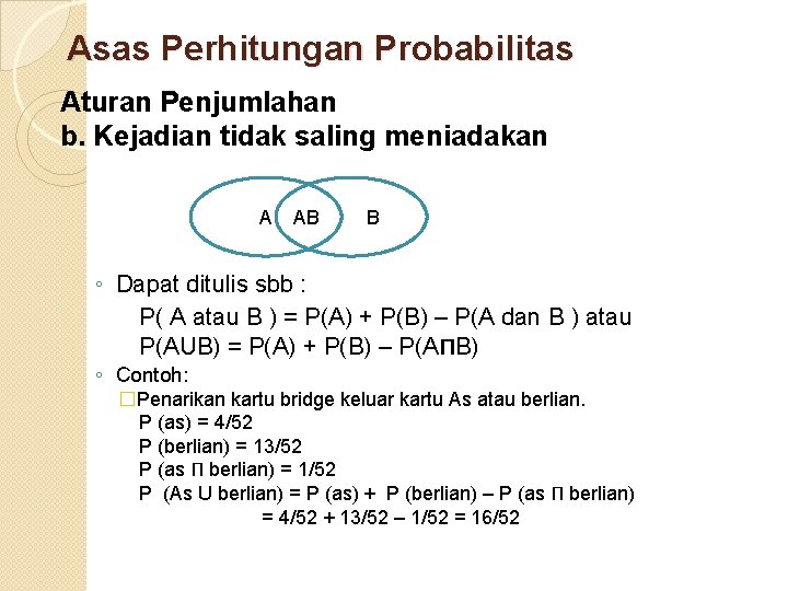 Asas Perhitungan Probabilitas Aturan Penjumlahan b. Kejadian tidak saling meniadakan A AB B ◦