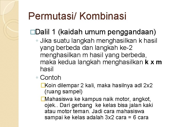 Permutasi/ Kombinasi �Dalil 1 (kaidah umum penggandaan) ◦ Jika suatu langkah menghasilkan k hasil