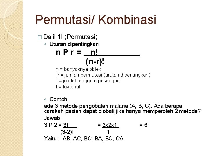 Permutasi/ Kombinasi � Dalil 1 I (Permutasi) ◦ Uturan dipentingkan n. Pr= n! (n-r)!