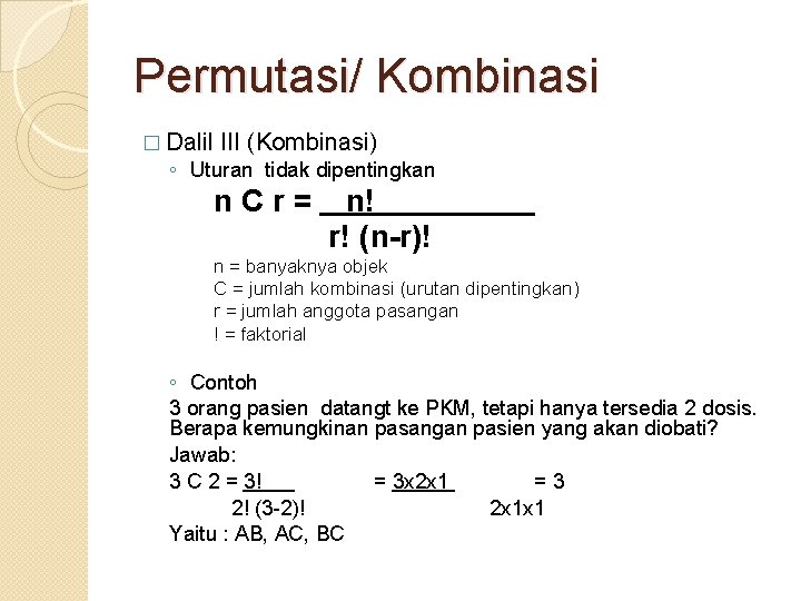 Permutasi/ Kombinasi � Dalil III (Kombinasi) ◦ Uturan tidak dipentingkan n. Cr= n! r!