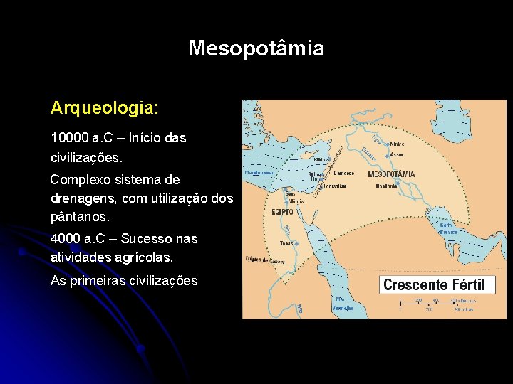 Mesopotâmia Arqueologia: 10000 a. C – Início das civilizações. Complexo sistema de drenagens, com