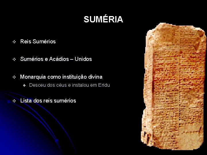 SUMÉRIA v Reis Sumérios v Sumérios e Acádios – Unidos v Monarquia como instituição