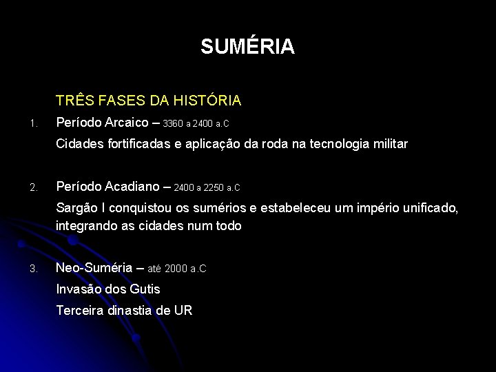 SUMÉRIA TRÊS FASES DA HISTÓRIA 1. Período Arcaico – 3360 a 2400 a. C