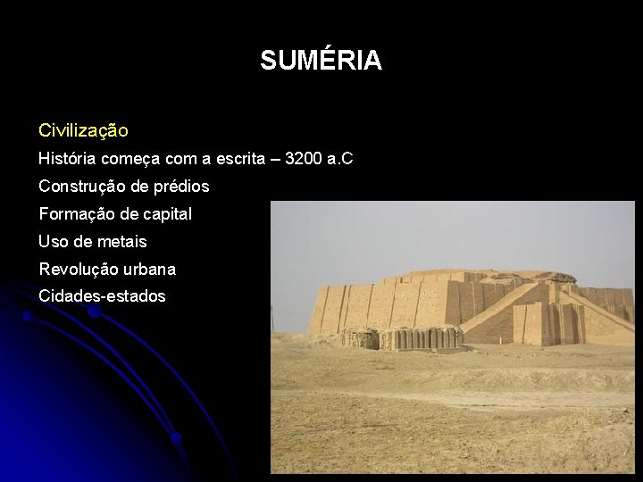 SUMÉRIA Civilização História começa com a escrita – 3200 a. C Construção de prédios