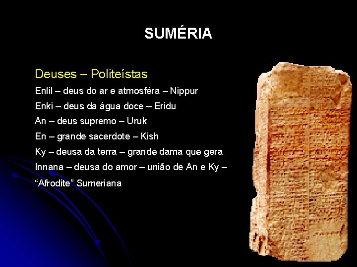 SUMÉRIA Deuses – Politeístas Enlil – deus do ar e atmosféra – Nippur Enki