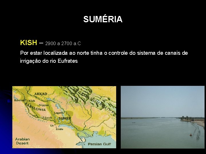 SUMÉRIA KISH – 2900 a 2700 a. C Por estar localizada ao norte tinha