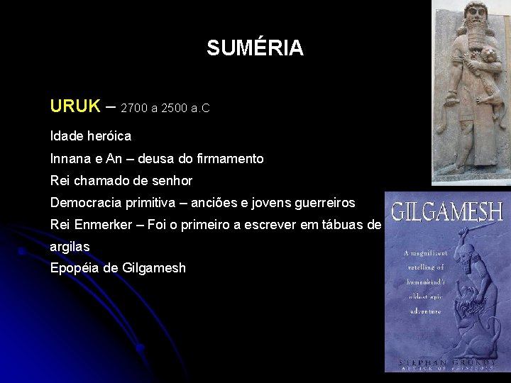 SUMÉRIA URUK – 2700 a 2500 a. C Idade heróica Innana e An –