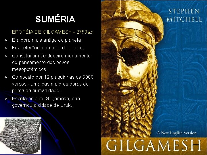 SUMÉRIA EPOPÉIA DE GILGAMESH - 2750 a. C v É a obra mais antiga