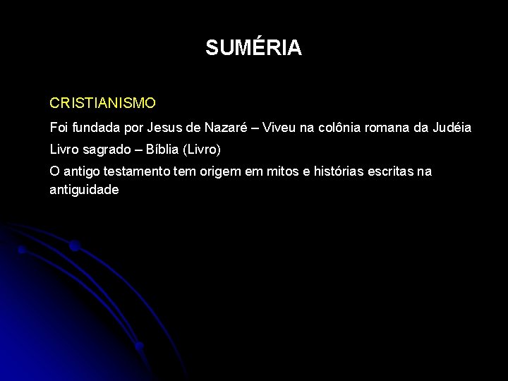 SUMÉRIA CRISTIANISMO Foi fundada por Jesus de Nazaré – Viveu na colônia romana da