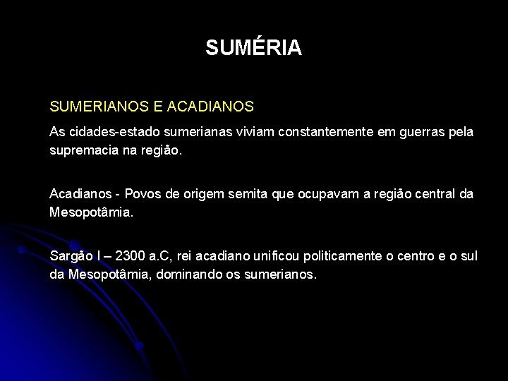 SUMÉRIA SUMERIANOS E ACADIANOS As cidades-estado sumerianas viviam constantemente em guerras pela supremacia na