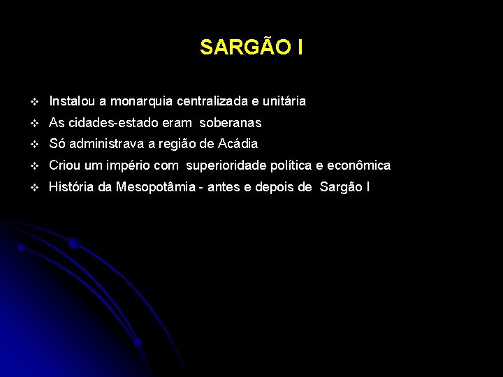 SARGÃO I v Instalou a monarquia centralizada e unitária v As cidades-estado eram soberanas