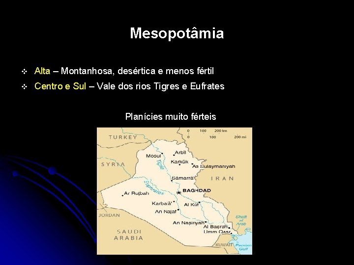 Mesopotâmia v Alta – Montanhosa, desértica e menos fértil v Centro e Sul –