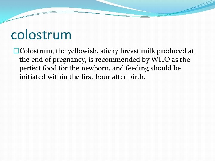 colostrum �Colostrum, the yellowish, sticky breast milk produced at the end of pregnancy, is