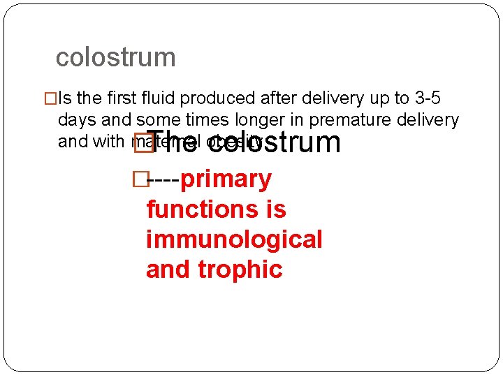 colostrum �Is the first fluid produced after delivery up to 3 -5 days and