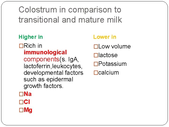 Colostrum in comparison to transitional and mature milk Higher in Lower in �Rich in