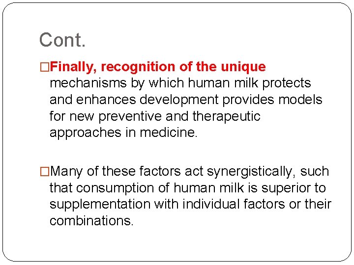 Cont. �Finally, recognition of the unique mechanisms by which human milk protects and enhances