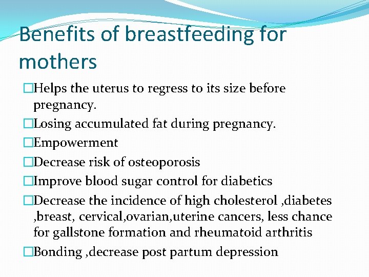 Benefits of breastfeeding for mothers �Helps the uterus to regress to its size before