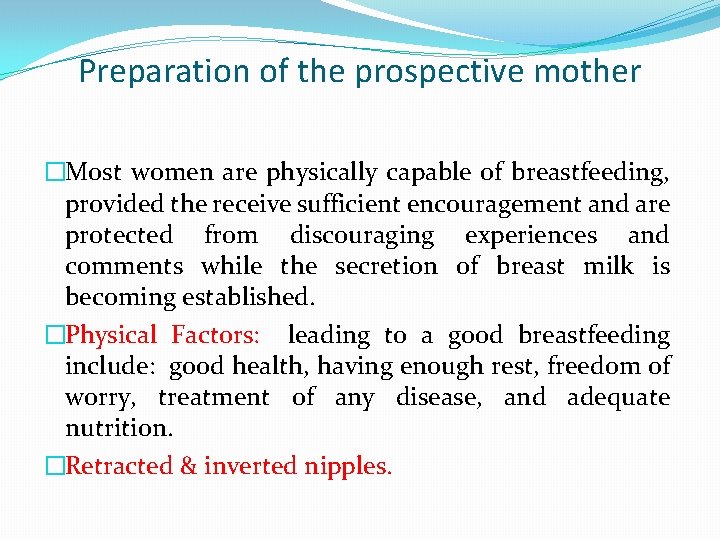 Preparation of the prospective mother �Most women are physically capable of breastfeeding, provided the