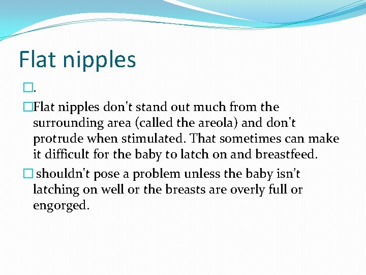 Flat nipples �. �Flat nipples don't stand out much from the surrounding area (called