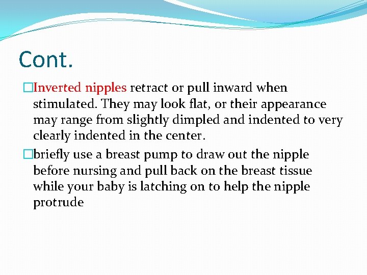 Cont. �Inverted nipples retract or pull inward when stimulated. They may look flat, or
