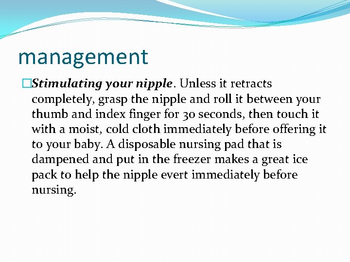 management �Stimulating your nipple. Unless it retracts completely, grasp the nipple and roll it