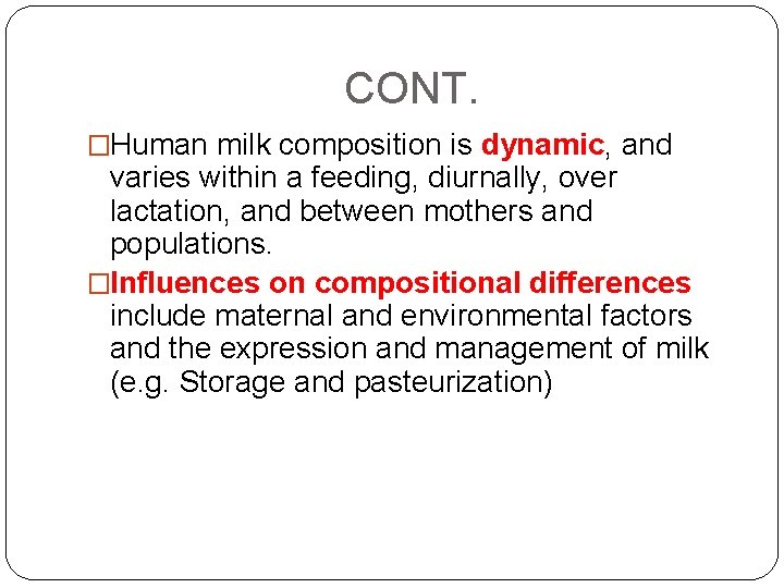 CONT. �Human milk composition is dynamic, and varies within a feeding, diurnally, over lactation,