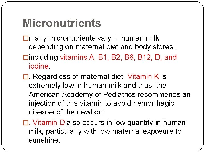 Micronutrients �many micronutrients vary in human milk depending on maternal diet and body stores.