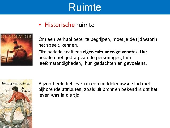 Ruimte • Historische ruimte Om een verhaal beter te begrijpen, moet je de tijd