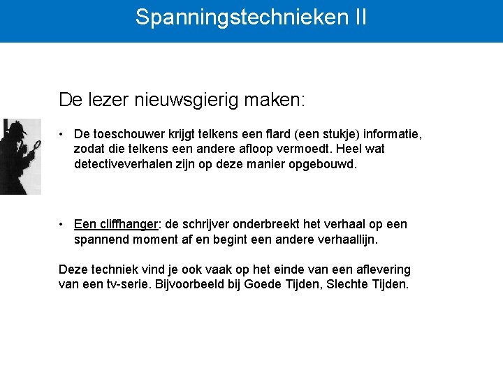Spanningstechnieken II De lezer nieuwsgierig maken: • De toeschouwer krijgt telkens een flard (een