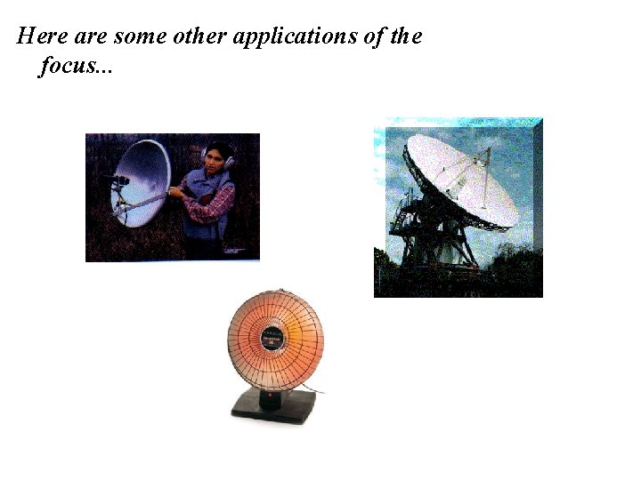 Here are some other applications of the focus. . . 