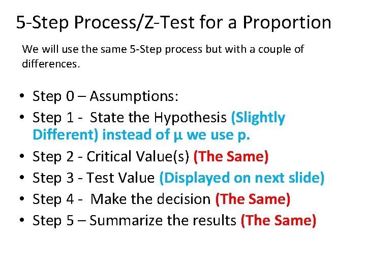 5 -Step Process/Z-Test for a Proportion We will use the same 5 -Step process
