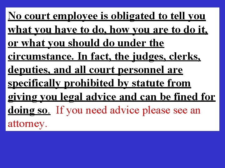 No court employee is obligated to tell you what you have to do, how