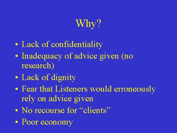 Why? • Lack of confidentiality • Inadequacy of advice given (no research) • Lack