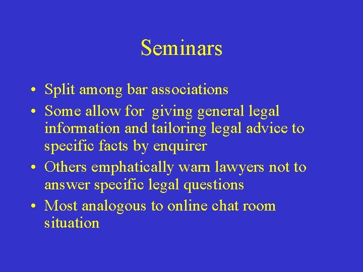 Seminars • Split among bar associations • Some allow for giving general legal information