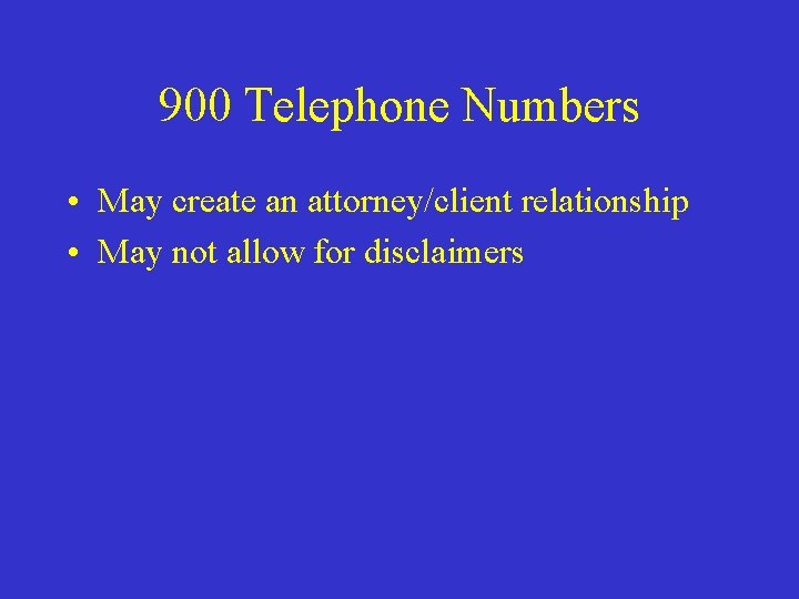 900 Telephone Numbers • May create an attorney/client relationship • May not allow for