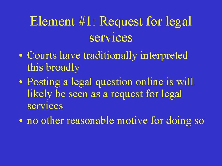 Element #1: Request for legal services • Courts have traditionally interpreted this broadly •