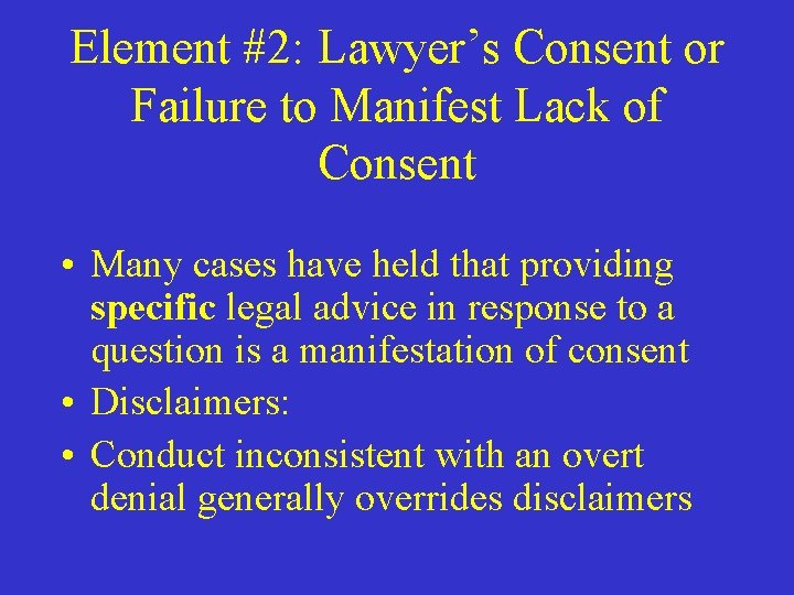Element #2: Lawyer’s Consent or Failure to Manifest Lack of Consent • Many cases