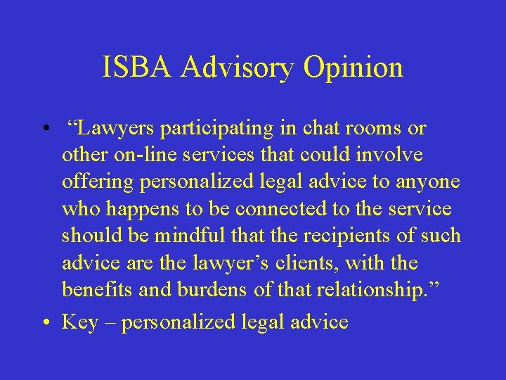 ISBA Advisory Opinion • “Lawyers participating in chat rooms or other on-line services that