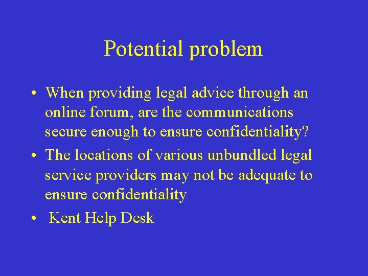 Potential problem • When providing legal advice through an online forum, are the communications