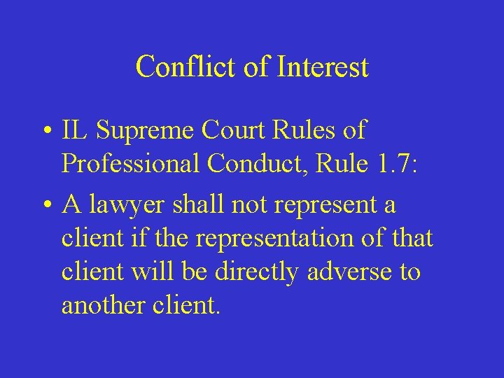 Conflict of Interest • IL Supreme Court Rules of Professional Conduct, Rule 1. 7: