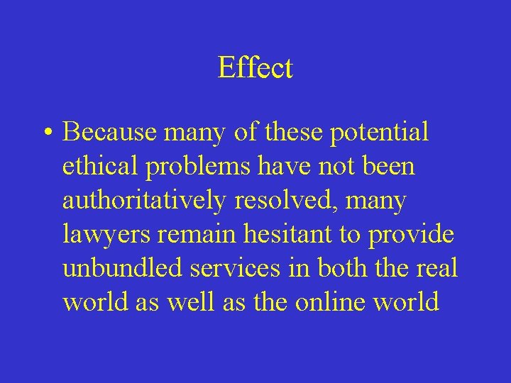 Effect • Because many of these potential ethical problems have not been authoritatively resolved,