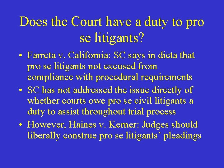 Does the Court have a duty to pro se litigants? • Farreta v. California:
