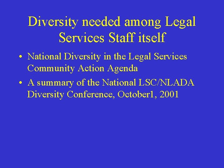 Diversity needed among Legal Services Staff itself • National Diversity in the Legal Services