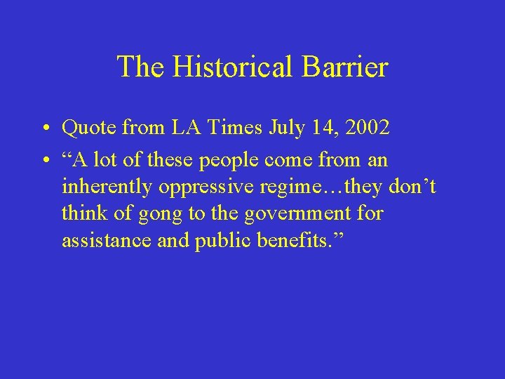 The Historical Barrier • Quote from LA Times July 14, 2002 • “A lot