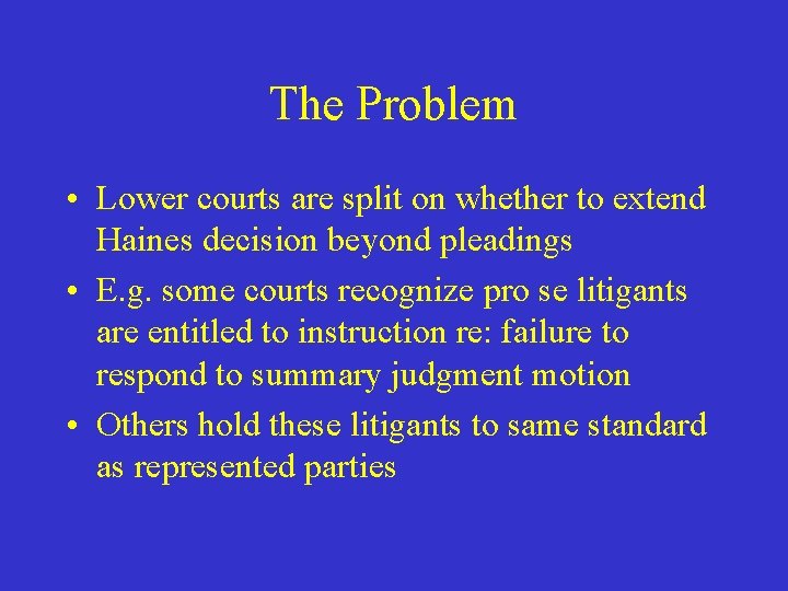 The Problem • Lower courts are split on whether to extend Haines decision beyond