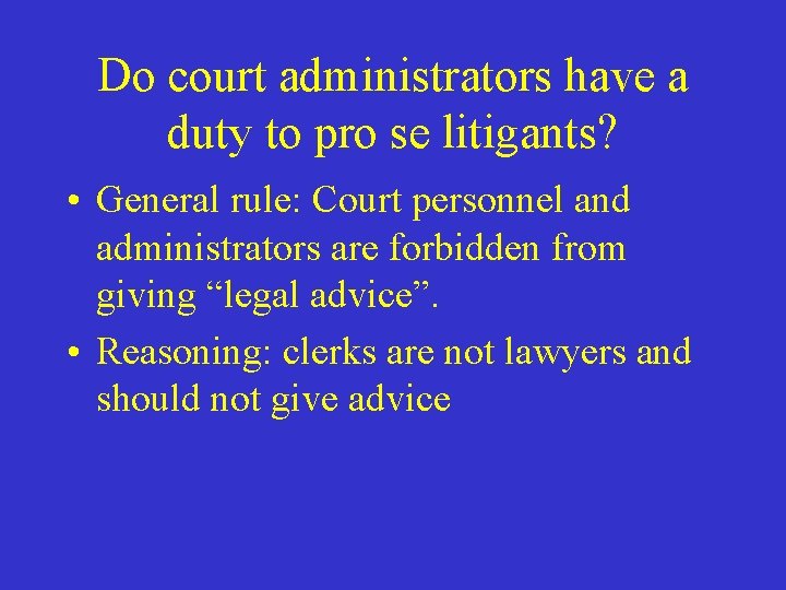 Do court administrators have a duty to pro se litigants? • General rule: Court