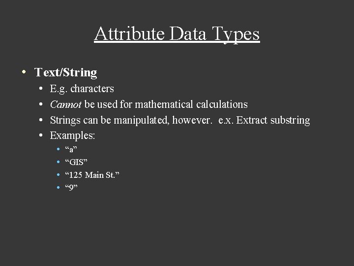 Attribute Data Types • Text/String • • E. g. characters Cannot be used for Attribute Data Types • Text/String • • E. g. characters Cannot be used for