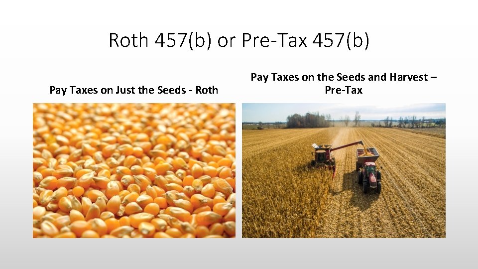 Roth 457(b) or Pre-Tax 457(b) Pay Taxes on Just the Seeds - Roth Pay
